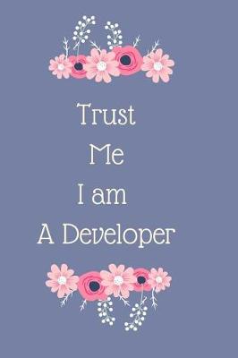 Book cover for Trust Me I am A Developer Notebook Journal Planner