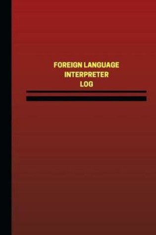 Cover of Foreign Language Interpreter Log (Logbook, Journal - 124 pages, 6 x 9 inches)