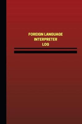 Cover of Foreign Language Interpreter Log (Logbook, Journal - 124 pages, 6 x 9 inches)