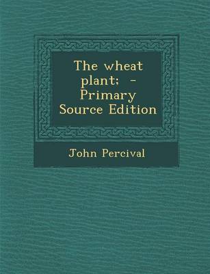 Book cover for The Wheat Plant; - Primary Source Edition