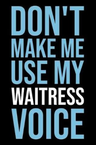 Cover of Don't Make Me Use My Waitress Voice