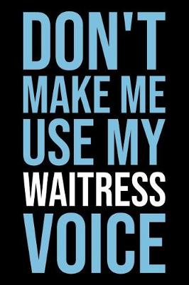 Book cover for Don't Make Me Use My Waitress Voice