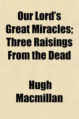 Book cover for Our Lord's Great Miracles; Three Raisings from the Dead