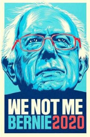 Cover of We Not Me Bernie Sanders 2020 Presidential Elections Journal