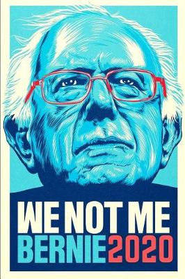 Book cover for We Not Me Bernie Sanders 2020 Presidential Elections Journal