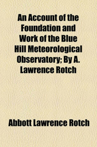 Cover of An Account of the Foundation and Work of the Blue Hill Meteorological Observatory; By A. Lawrence Rotch