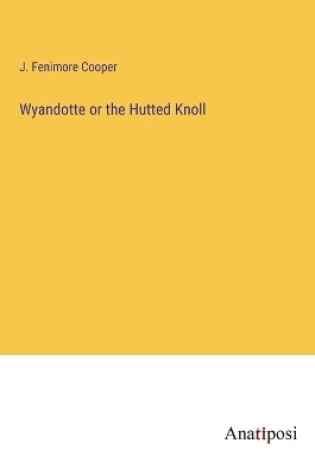 Cover of Wyandotte or the Hutted Knoll