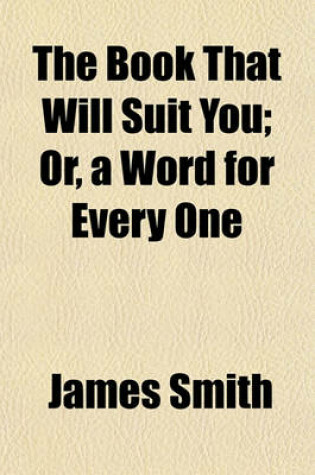 Cover of The Book That Will Suit You; Or, a Word for Every One