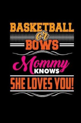 Cover of Basketball Or Bows Mommy Knows She Loves You