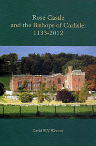 Cover of Rose Castle and the Bishops of Carlisle: 1133-2012