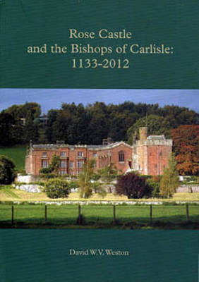 Cover of Rose Castle and the Bishops of Carlisle: 1133-2012