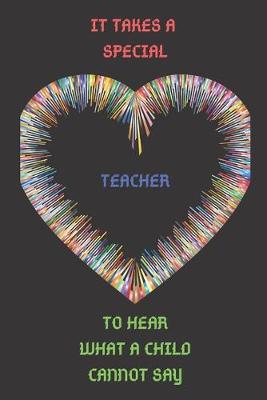 Book cover for It Takes a Special Teacher to Hear What a Child Cannot Say