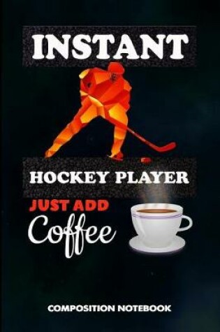 Cover of Instant Hockey Player Just Add Coffee