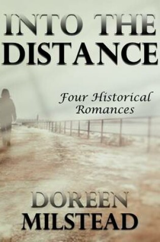 Cover of Into the Distance: Four Historical Romances
