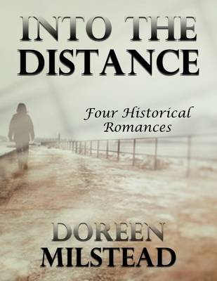 Book cover for Into the Distance: Four Historical Romances