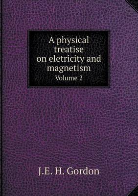 Book cover for A physical treatise on eletricity and magnetism Volume 2