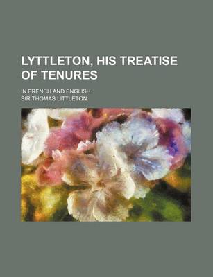 Book cover for Lyttleton, His Treatise of Tenures; In French and English