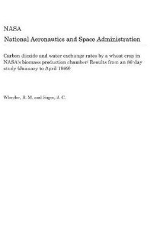Cover of Carbon Dioxide and Water Exchange Rates by a Wheat Crop in Nasa's Biomass Production Chamber