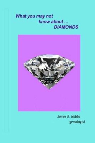 Cover of What you may not know about diamonds