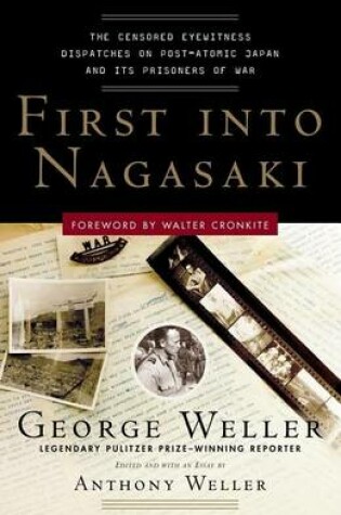 Cover of First Into Nagasaki: The Censored Eyewitness Dispatches on Post-Atomic Japan and Its Prisoners of War