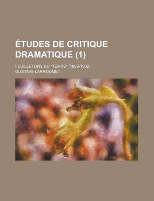 Book cover for Etudes de Critique Dramatique (1); Feuilletons Du Temps (1898-1902)