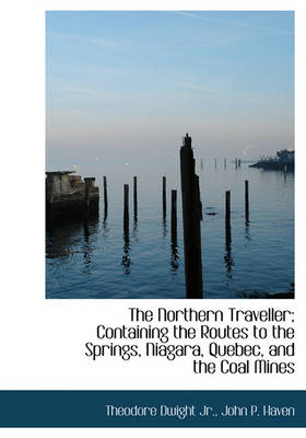 Book cover for The Northern Traveller; Containing the Routes to the Springs, Niagara, Quebec, and the Coal Mines