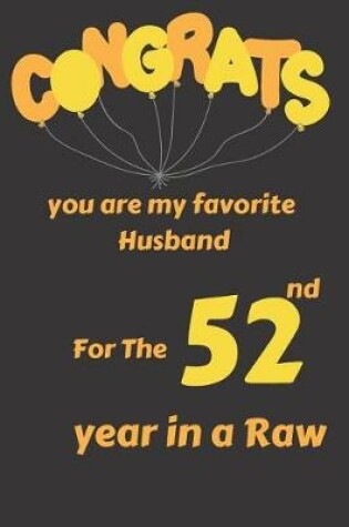 Cover of Congrats You Are My Favorite Husband for the 52nd Year in a Raw