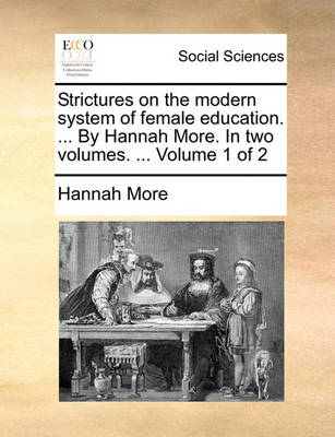 Book cover for Strictures on the Modern System of Female Education. ... by Hannah More. in Two Volumes. ... Volume 1 of 2