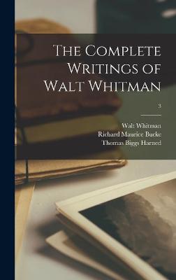 Book cover for The Complete Writings of Walt Whitman; 3