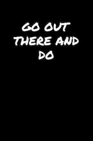 Cover of Go Out There and Do