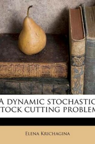 Cover of A Dynamic Stochastic Stock Cutting Problem