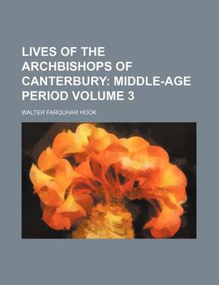 Book cover for Lives of the Archbishops of Canterbury; Middle-Age Period Volume 3