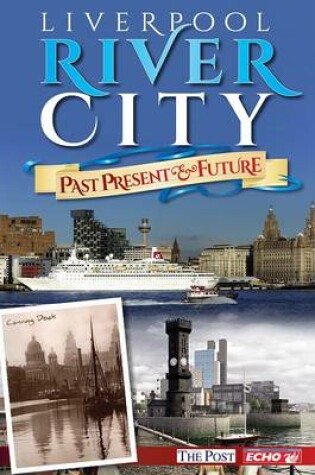 Cover of Liverpool River City - Past, Present & Future