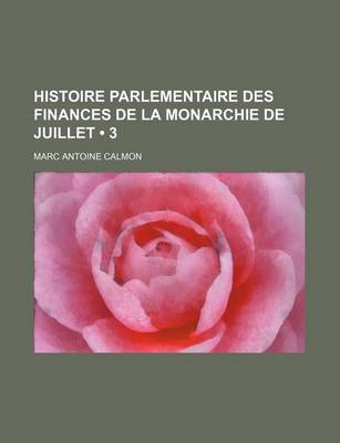Book cover for Histoire Parlementaire Des Finances de La Monarchie de Juillet (3)
