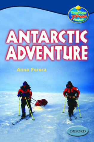 Cover of Oxford Reading Tree: Levels 13-14: Treetops True Stories: Antarctic Adventure