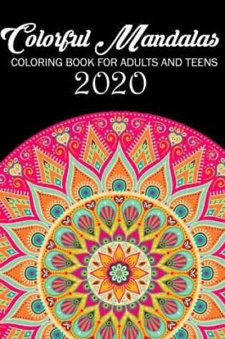 Cover of Colorful Mandalas Coloring Book For Adults And Teens 2020