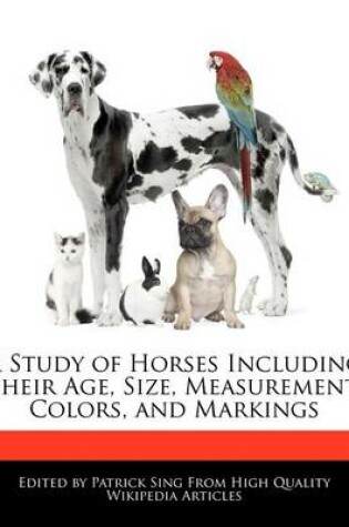 Cover of A Study of Horses Including Their Age, Size, Measurement, Colors, and Markings