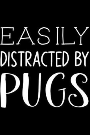 Cover of Easily Distracted By Pugs