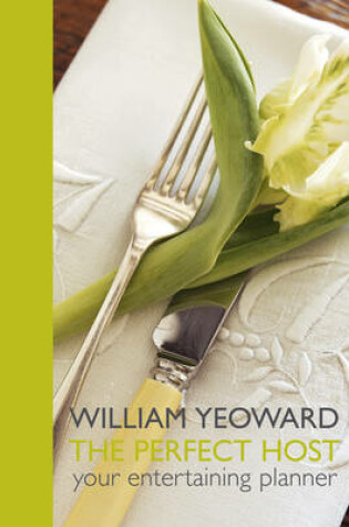 Cover of William Yeoward the Perfect Host Your Entertainment Planner