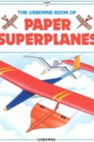 Cover of The Usborne Book of Paper Superplanes