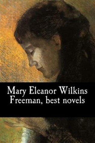 Cover of Mary Eleanor Wilkins Freeman, best novels