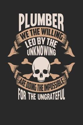 Book cover for Plumber We the Willing Led by the Unknowing Are Doing the Impossible for the Ungrateful