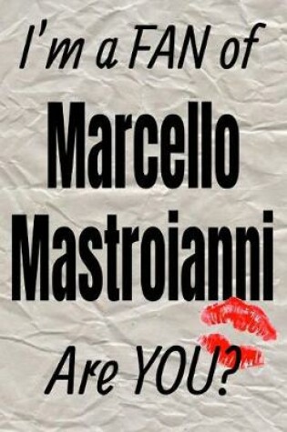 Cover of I'm a Fan of Marcello Mastroianni Are You? Creative Writing Lined Journal