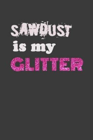 Cover of Sawdust Is My Glitter