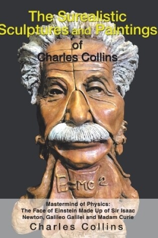 Cover of The Surealistic Sculpture and Paintings of Charles Collins