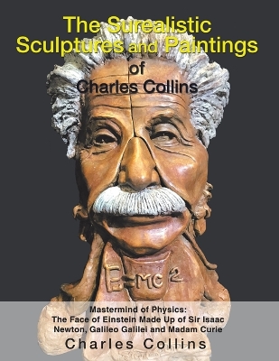 Book cover for The Surealistic Sculpture and Paintings of Charles Collins