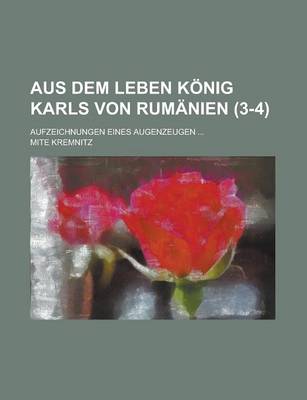 Book cover for Aus Dem Leben Konig Karls Von Rumanien; Aufzeichnungen Eines Augenzeugen ... (3-4)