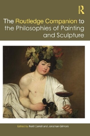 Cover of The Routledge Companion to the Philosophies of Painting and Sculpture