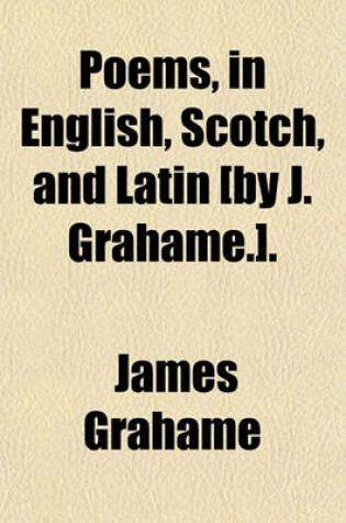 Cover of Poems, in English, Scotch, and Latin [By J. Grahame.].