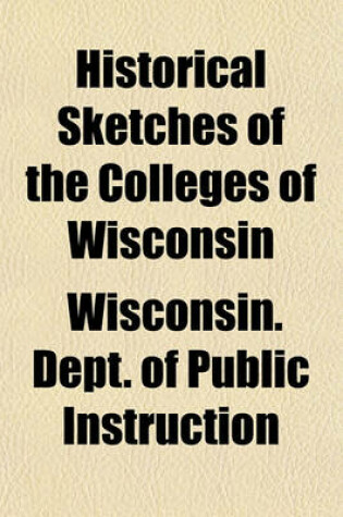 Cover of Historical Sketches of the Colleges of Wisconsin